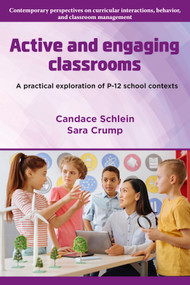 Active and Engaging Classrooms (A Practical Exploration of P-12 School Contexts) by Candace Schlein, Sara Crump, 9781805928287