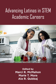 Advancing Latinas in STEM Academic Careers by Marci R. McMahon, Marie T. Mora, Ala R. Qubbaj, 9781805929949