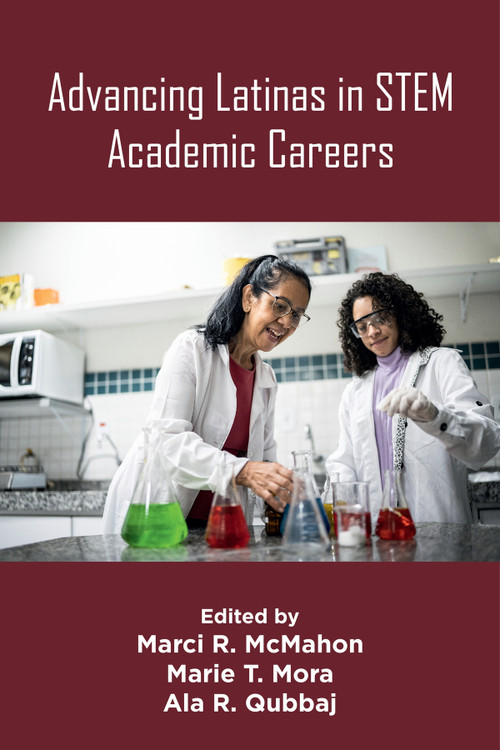 Advancing Latinas in STEM Academic Careers by Marci R. McMahon, Marie T. Mora, Ala R. Qubbaj, 9781805929949