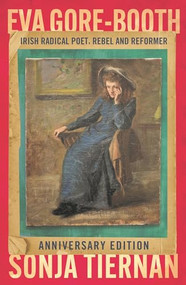 Eva Gore-Booth: Irish radical poet, rebel and reformer (Anniversary edition) by Sonja Tiernan, 9781526196972