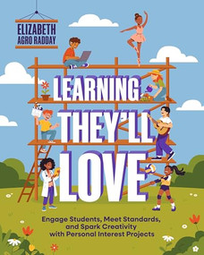 Learning They'll Love (Engage Students, Meet Standards, and Spark Creativity with Personal Interest Projects) by Elizabeth Agro Radday, 9781416633990