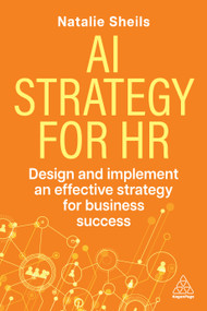 AI Strategy for HR (Design and Implement an Effective Strategy for Business Success) by Natalie Sheils, 9781398628137