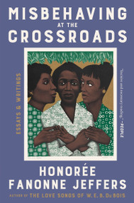 Misbehaving at the Crossroads (Essays & Writings) - 9780063246645 by Honoree Fanonne Jeffers, 9780063246645