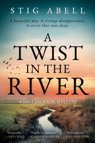 A Twist in the River (A Jake Jackson Mystery) by Stig Abell, 9780063472419