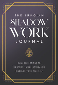 The Jungian Shadow Work Journal (Daily Reflections to Confront, Understand, and Discover Your True Self) by Carl Jung, 9781640957305
