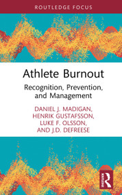Athlete Burnout (Recognition, Prevention, and Management) by Daniel J. Madigan, Henrik Gustafsson, Luke F. Olsson, J D DeFreese, 9781032985381