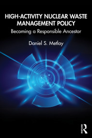 High-Activity Nuclear Waste Management Policy (Becoming a Responsible Ancestor) by Daniel S. Metlay, 9781032866086