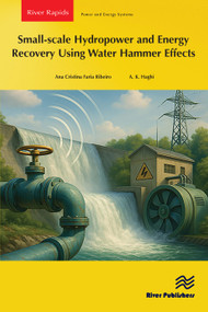 Small-scale Hydropower and Energy Recovery Using Water Hammer Effect by Ana Cristina Faria Ribeiro, A. K. Haghi, 9788743807025