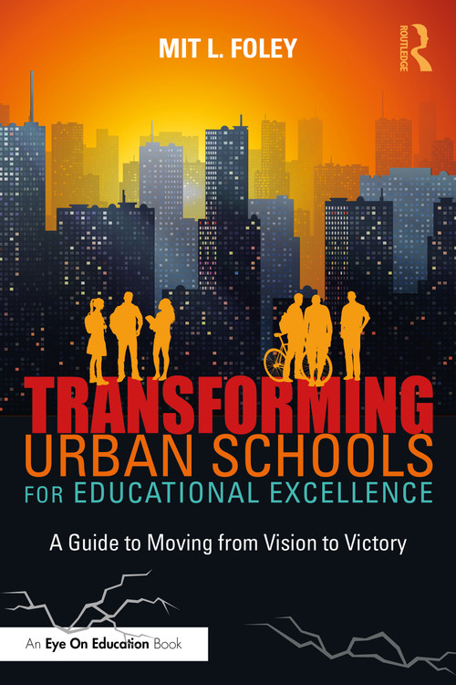 Transforming Urban Schools for Educational Excellence (A Guide to Moving from Vision to Victory) by Mit L. Foley, 9781041205302
