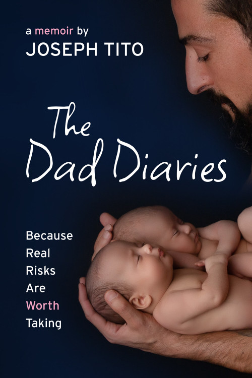 The Dad Diaries (Because Real Risks Are Worth Taking) by Joseph Tito, 9781770868298