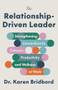 The Relationship-Driven Leader (Strengthening Connections to Enhance Productivity and Wellness at Work) - 9781572843639 by Karen Bridbord