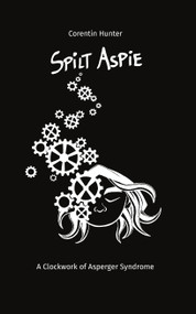 Spilt Aspie (A Clockwork of Asperger Syndrome) by Corentin Hunter, 9781988242620