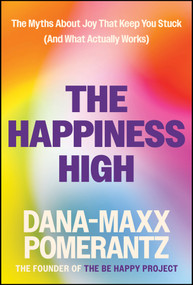 The Happiness High (The Myths About Joy That Keep You Stuck (And What Actually Works)) by Dana-Maxx Pomerantz, 9781394334872