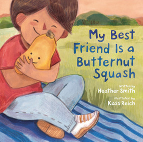 My Best Friend Is a Butternut Squash by Heather Smith, Kass Reich, 9781774886632
