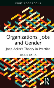 Organizations, Jobs and Gender (Joan Acker's Theory in Practice) by Trudy Bates, 9781032958132