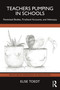 Teachers Pumping in Schools (Feminized Bodies, Firsthand Accounts, and Advocacy) by Elise Toedt, 9781041028468