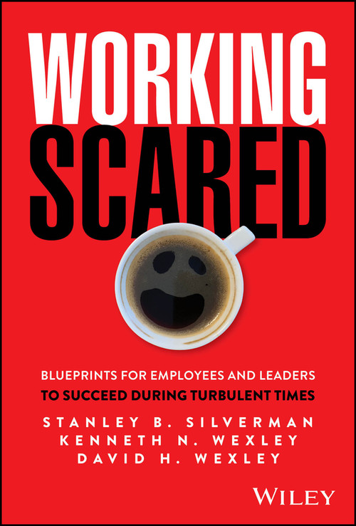 Working Scared (Blueprints for Employees and Leaders to Succeed During Turbulent Times) by Stanley B. Silverman, Kenneth N. Wexley, David H. Wexley, 9781394387854