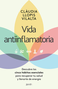 Vida antiinflamatoria: Descubre los cinco hábitos esenciales para recuperar tu salud y llenarte de energía / Anti-Inflammatory Life (Spanish Edition) by Clàudia Llopis Vilalta, 9786076390603