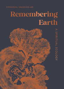 Remembering Earth (A Spiritual Ecology) by Emmanuel Vaughan-Lee, 9781645475101
