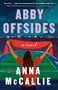 Abby Offsides (A Novel) by Anna McCallie, 9798217093137