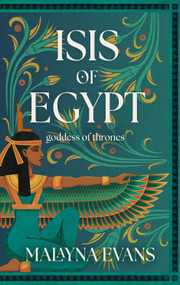 Isis of Egypt: Goddess of Thrones (A Novel) by Malayna Evans, 9798892424189