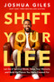Shift Your Life (Let Go of Survival Mode, Seize Your Moment, and Build the Future You Were  Created For) by Joshua Giles, 9780593602652