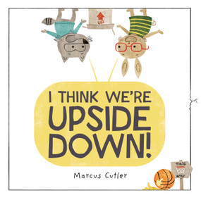 I Think We're Upside Down! by Marcus Cutler, Marcus Cutler, 9798217113552