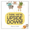 I Think We're Upside Down! by Marcus Cutler, Marcus Cutler, 9798217113552