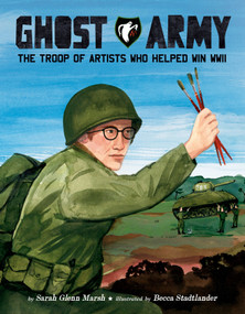 Ghost Army (The Troop of Artists Who Helped Win WWII) by Sarah Glenn Marsh, Becca Stadtlander, 9780593691717