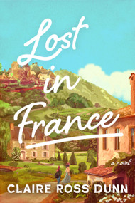 Lost in France (A Novel) by Claire Ross Dunn, 9798892425896