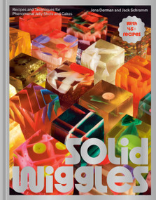 Solid Wiggles (Recipes and Techniques for Phenomenal Jelly Shots and Cakes) by Jena Derman, Jack Schramm, 9780593838143
