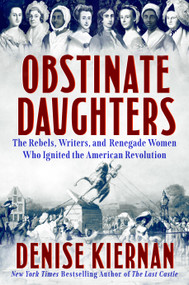 Obstinate Daughters (The Rebels, Writers, and Renegade Women Who Ignited the American Revolution) by Denise Kiernan, 9780593183434