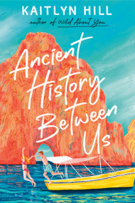 Ancient History Between Us by Kaitlyn Hill, 9780593650974