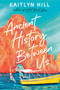 Ancient History Between Us by Kaitlyn Hill, 9780593650974