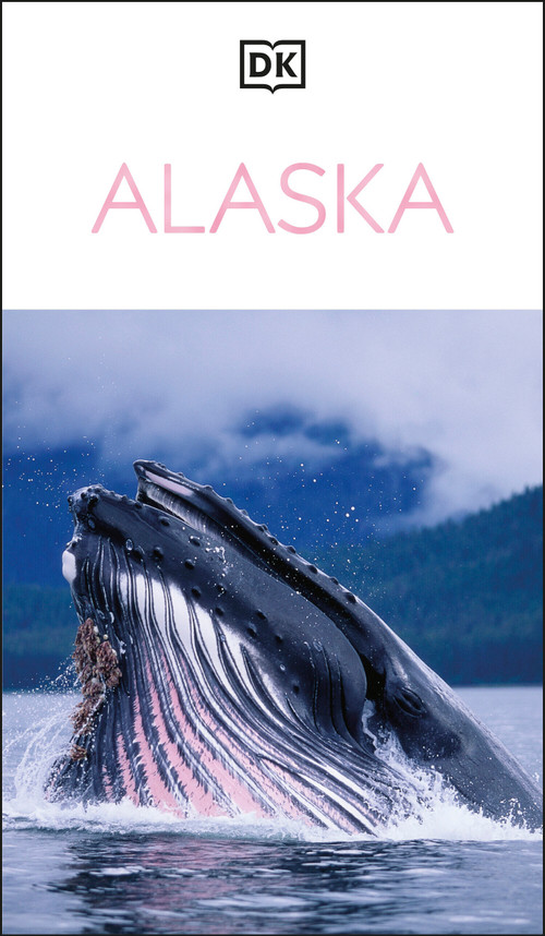 DK Alaska (Must-See Sights. Culture & History. Detailed Maps & Tours. Covers Denali, Kenai Fjords, Anchorage, &) - 9780241797518 by DK Travel