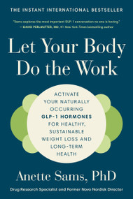 Let Your Body Do the Work (Activate Your Naturally Occurring GLP-1 Hormones for Healthy, Sustainable Weight Loss and Long-Term Health) by Anette Sams, PhD, 9798217273102
