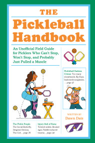 The Pickleball Handbook (An Unofficial Field Guide for Picklers Who Can't Stop, Won't Stop, and Probably  Just Pulled a Muscle) by Dawn Dais, 9780593839614