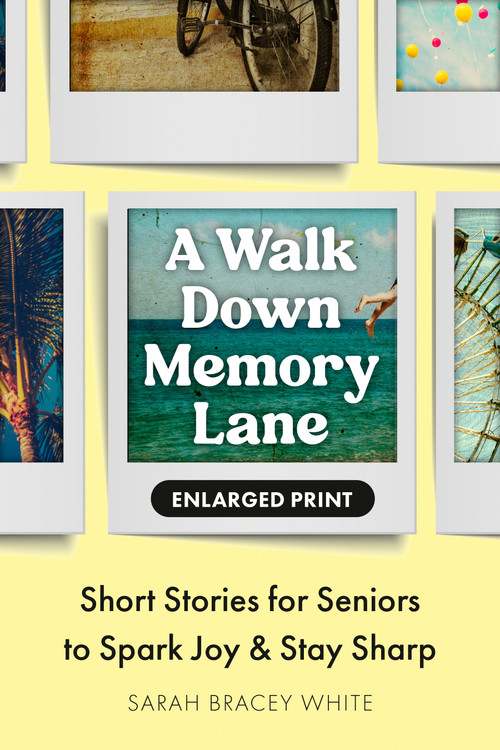 A Walk Down Memory Lane (Short Stories for Seniors to Spark Joy and Stay Sharp) by Sarah Bracey White, 9798217151035