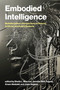 Embodied Intelligence (Multidisciplinary Perspectives on Natural, Artificial, and Hybrid Systems) by Sheila L. Macrine, Jennifer M.B. Fugate, Arsen Abdulali, Josie Hughes, 9780262053495