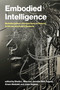 Embodied Intelligence (Multidisciplinary Perspectives on Natural, Artificial, and Hybrid Systems) by Sheila L. Macrine, Jennifer M.B. Fugate, Arsen Abdulali, Josie Hughes, 9780262053495
