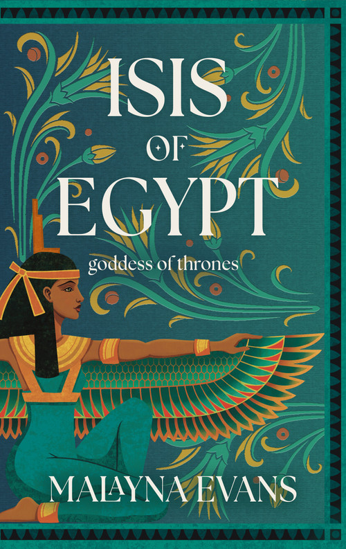 Isis of Egypt: Goddess of Thrones (A Novel) - 9798892424172 by Malayna Evans, 9798892424172