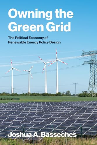 Owning the Green Grid (The Political Economy of Renewable Energy Policy Design) by Joshua A. Basseches, 9780262053587
