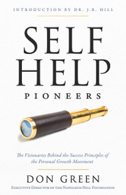 Self-Help Pioneers (The Visionaries Behind the Success Principles of the Personal Growth Movement) by Don M. Green, 9781640957145