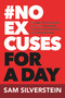 No Excuses for a Day (The One-Day Challenge That Will Transform Your Life, Relationships, and Organizations) by Sam Silverstein, 9781640957282