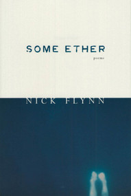 Some Ether (Poems) by Nick Flynn, 9781555973032