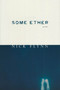 Some Ether (Poems) by Nick Flynn, 9781555973032