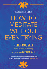 How to Meditate Without Even Trying by Peter Russell, Eckhart Tolle, 9781955831192