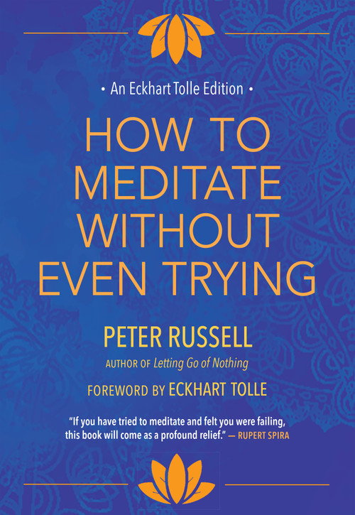 How to Meditate Without Even Trying by Peter Russell, Eckhart Tolle, 9781955831192