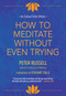 How to Meditate Without Even Trying by Peter Russell, Eckhart Tolle, 9781955831192
