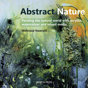 Abstract Nature (Painting the natural world with acrylics, watercolour and mixed media) by Waltraud Nawratil, 9781782212386